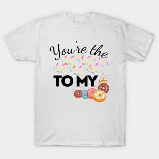 You Are The Sprinkles To My Donut T-Shirt